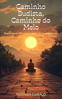 Livro Caminho Budista, Caminho do Meio: Neurociência, Psicologia e a Arte da Transformação