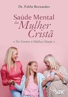 Livro Saúde Mental da Mulher Cristã: Do Ventre à Melhor Idade