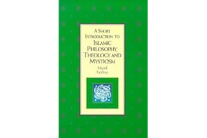 A Short Introduction to Islamic Philosophy, Theology and Mysticism