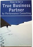 How to be a True Business Partner by Performance Consulting by Nigel Harrison (2008-04-08) by