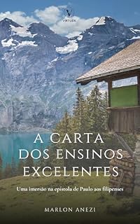 Livro A carta dos ensinos excelentes: uma imersão na epístola de Paulo aos filipenses