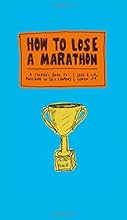 How to Lose a Marathon: A starter’s Guide to finishing in 26.2 chapters