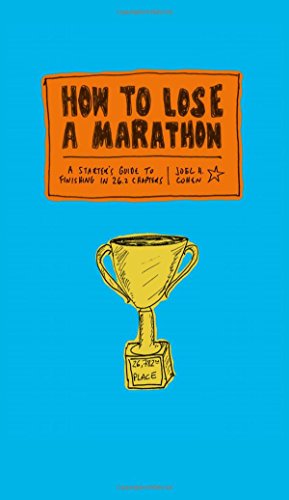 How to Lose a Marathon: A Starter’s Guide to Finishing in 26.2 Chapters How to Lose a Marathon: A Starter’s Guide to Finishing in 26.2 Chapters