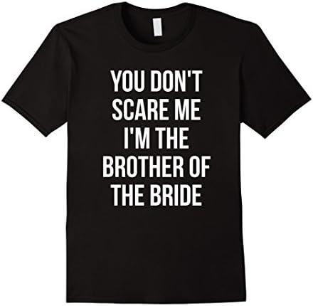 Mens You Don't Scare Me I'm the Brother of the Bride T-Shirt Medium Black