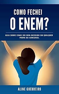 Como fechei o Enem?: Guia sobre como ser bem-sucedido em qualquer prova ou concurso.