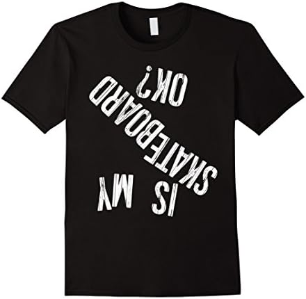 Mens IS MY SKATEBOARD OK? Funny Skater Short Sleeve TShirt XL Black