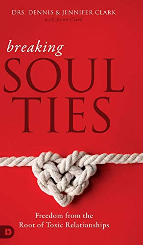 Best! Breaking Soul Ties: Freedom from the Root of Toxic Relationships [R.A.R]
