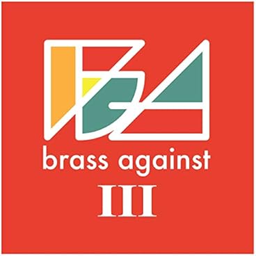Brass Against III [Explicit]