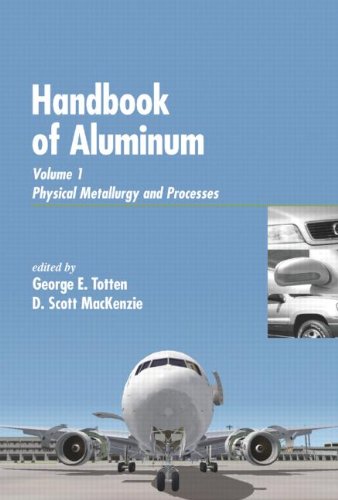 Handbook of Aluminum: Vol. 1: Physical Metallurgy and ProcessesFrom CRC Press