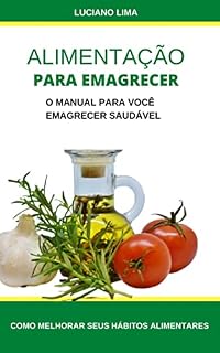 Livro ALIMENTAÇÃO PARA EMAGRECER: O MANUAL PARA VOCÊ EMAGRECER SAUDÁVEL