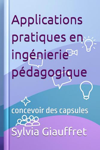 Applications pratiques en ingénierie pédagogique: concevoir des capsules