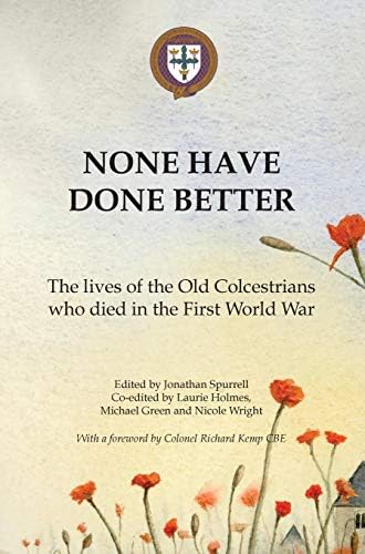 None Have Done Better: The lives of the Old Colcestrians who died in the First World War