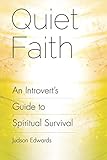Quiet Faith: An Introvert's Guide to Spiritual Survival by Judson Edwards