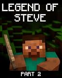 Legend of Steve 2: A Minecraft Novel (Based on True Story)