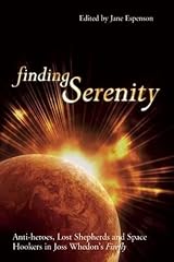 Finding Serenity: Anti-heroes, Lost Shepherds and Space Hookers in Joss Whedon's Firefly (Smart Pop series) Paperback