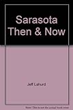 Front cover for the book Sarasota Then and Now by Jeff Lahurd