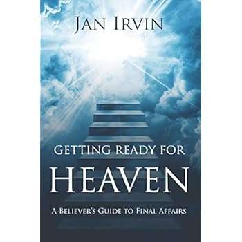 Getting Ready For Heaven: A Believer's Guide to Final Affairs Getting Ready For Heaven: A Believer's Guide to Final Affairs