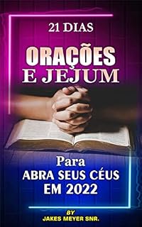 Livro 21 DIAS ORAÇÕES E JEJUM PARA ABRA SEUS CÉUS EM 2022