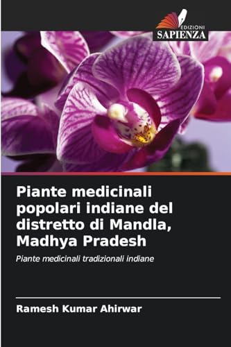 Piante medicinali popolari indiane del distretto di Mandla, Madhya Pradesh: Piante medicinali tradizionali indiane