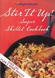 Weight Watchers Stir It Up! Super Skillet Cookbook by 