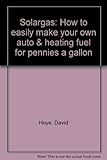 Paperback Solargas: How to easily make your own auto & heating fuel for pennies a gallon Book