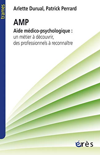 Aide médico-psychologique : Un métier à découvrir, des professionnels à reconnaître by Arlette Durual, Patrick Perrard