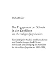 Image de Das Engagement der Schweiz in den Konflikten im ehemaligen Jugoslawien: Eine deskriptive Analyse der Massnahmen und Entscheidungen des EDA zur ... Uni