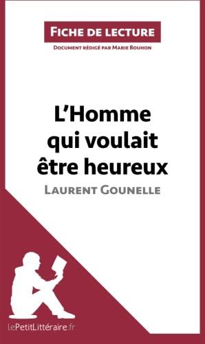 L'Homme qui voulait être heureux de Laurent Gounelle: Analyse complète et résumé détaillé de l'oeuvre (Fiche de lecture) (French Edition)