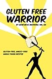 Gluten-free Warrior: Gluten-free & wheat-free whole foods recipes by 