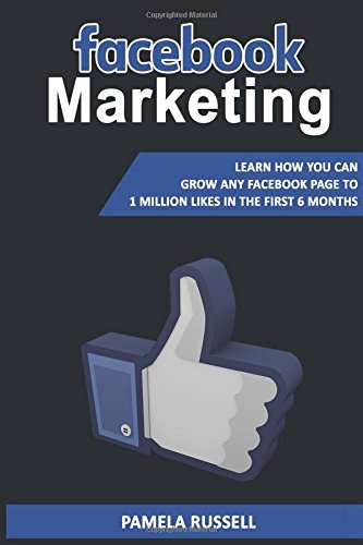 Facebook Marketing: Learn how you can grow any Facebook page to 1 million likes in the first 6 months. (Facebook Advertising, Social Media Marketing) (Volume 1)