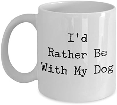 "I'd Rather Be With My Dog" - White Coffee &amp; Tea Mug - for Dog Lovers - 11oz &amp; 15oz - Puppy, Pups, Doggy - Funny, Cute, Fun, Sassy, Passive Aggressive - By Sleek Gifts