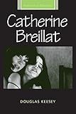 Catherine Breillat (French Film Directors Series) by Douglas Keesey