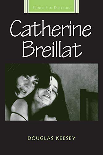 Catherine Breillat (French Film Directors Series) by Douglas Keesey