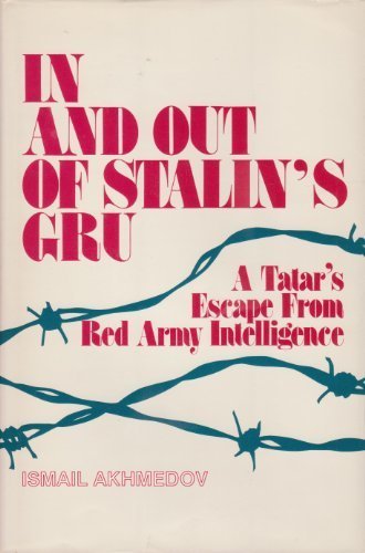 In and out of Stalin's GRU: A Tatar's escape from Red Army Intelligence (Foreign intelligence book s by Ismail Akhmedov (Hardcover)