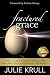Fractured Grace: How to Create Beauty, Peace and Healing for Yourself and the World by Julie Krull