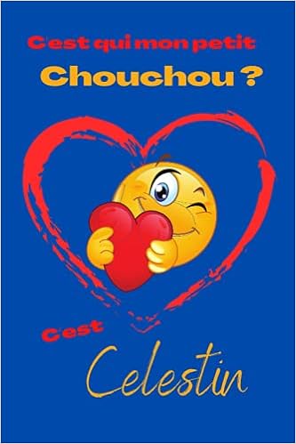 Amazon In Buy C Est Qui Mon Petit Chouchou C Est Celestin Offrez Le Prenom Celestin En Cadeau Avec Ce Carnet De Notes Original Pour Faire Plaisir En Toutes Occasions Fetes Ou Anniversaires Book