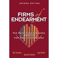 Firms of Endearment: How World-Class Companies Profit from Passion and Purpose