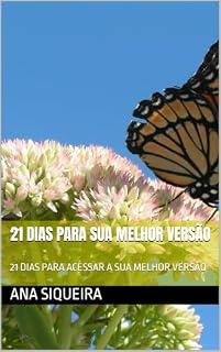 Livro 21 DIAS PARA SUA MELHOR VERSÃO: 21 DIAS PARA ACESSAR A SUA MELHOR VERSÃO
