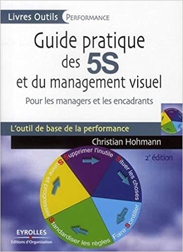 Guide pratique des 5S et du management visuel: Pour les managers et les encadrants. L'ouitl de base de la performance Livres,Entreprise et Bourse,Management