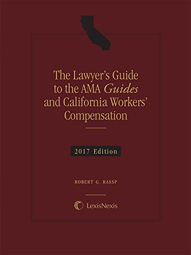 The Lawyer's Guide to the AMA Guides and California Workers' Compensation, 2017 Edition