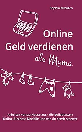 Amazon Com Online Geld Verdienen Als Mama Arbeiten Von Zu Hause
