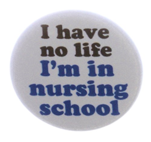 I have no life I'm in nursing school 2.25" Keychain Nurse Funny Humor Degree