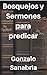 Bosquejos y sermones de la Biblia para predicar: Temas cristianos para predicar (Spanish Edition) by Gonzalo Sanabria Anzola