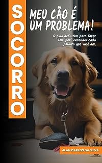 Livro SOCORRO, MEU CÃO É UM PROBLEMA!: O guia definitivo para fazer seu 'pet' entender cada palavra que você diz