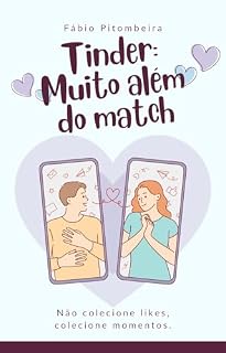 Livro Tinder - Muito além do match: Não colecione likes, colecione momentos.