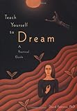 Teach Yourself to Dream: A Practical Guide to Unleashing the Power of the Subconscious Mind by David Fontana