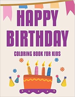 Happy Birthday Coloring Book For Kids: Awesome Coloring ...