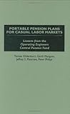 Portable Pension Plans for Casual Labor Markets: Lessons from the Operating Engineers Central Pension Fund, Teresa Ghilarducci, Garth Mangum, Jeff Peterson, Peter Philips, 089930995X
