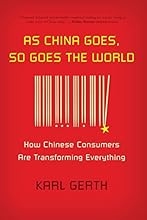 As China Goes, So Goes the World: How Chinese Consumers Are Transforming Everything