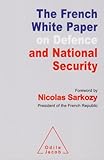 The French White Paper on Defence and National Security, Commission du Livre Blanc sur la Defense et la Securite Nationale and Mallet, Jean Claude, 0976890828